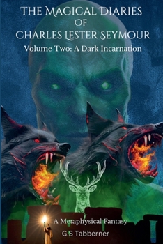 The Magical Diaries of Charles Lester Seymour: A Dark Incarnation (The Magical Diaries Trilogy)