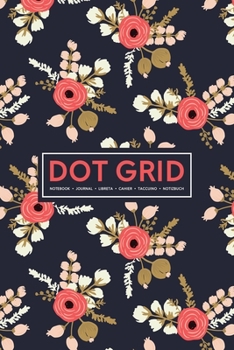 Dot Grid Notebook | Journal| Libreta | Cahier | Taccuino | Notizbuch: 110 Dotted Pages of Bullets for Journaling, Note Taking or to Create Your Own ... or Diary: Pink flowers on navy blue 983-4