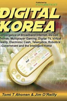 Hardcover Digital Korea: Convergence of Broadband Internet, 3g Cell Phones, Multiplayer Gaming, Digital TV, Virtual Reality, Electronic Cash, T Book