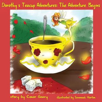 Paperback Dorothy's Tea Cup Adventures: The Adventure Begins Book