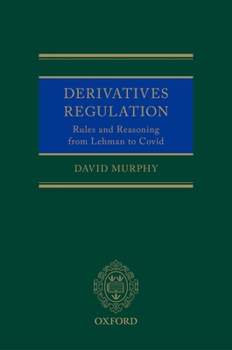 Hardcover Derivatives Regulation: Rules and Reasoning from Lehman to Covid Book