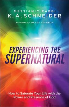 Paperback Experiencing the Supernatural: How to Saturate Your Life with the Power and Presence of God Book