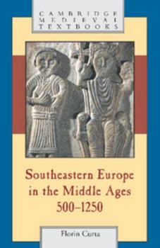 Southeastern Europe in the Middle Ages, 500-1250 - Book  of the Cambridge Medieval Textbooks