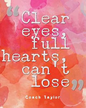 Paperback Clear Eyes, Full Hearts, Can't Lose: Quotes Notebook Lined Notebook with Daily Inspiration Quotes 8x10 Inches 100 Pages Personal Journal Writing Book