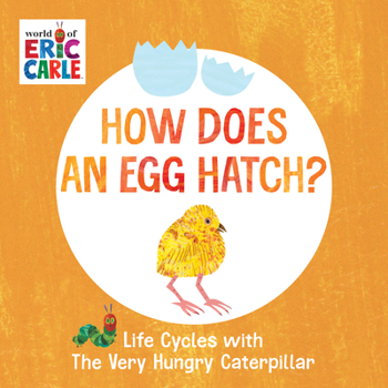 How Does an Egg Hatch?: Life Cycles with the Very Hungry Caterpillar - Book  of the Life Cycles with The Very Hungry Caterpillar