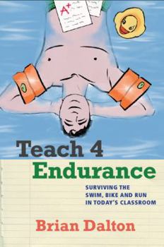 Paperback Teach4Endurance: Surviving the Swim, Bike, and Run in Today's Classroom Book