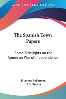 Paperback The Spanish Town Papers: Some Sidelights on the American War of Independence Book