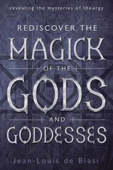 Paperback Rediscover the Magick of the Gods and Goddesses: Revealing the Mysteries of Theurgy Book