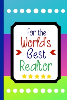 For the World's Best Realtor: Funny Realtor Journal. Office Gifts for Coworkers and Real Estate Agents.