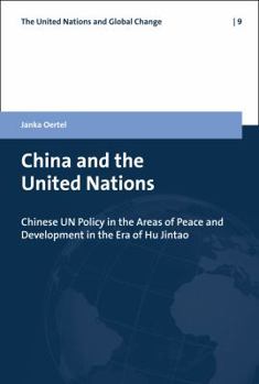 Hardcover China and the United Nations: Chinese UN Policy in the Areas of Peace and Development in the Era of Hu Jintao (The United Nations and Global Change) Book