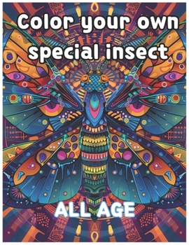 Color your own special insect: Coloring book use All age