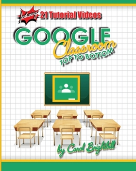 Paperback Google Classroom Top to Bottom: Everything a teacher, student, or parent need to know about Google Classroom Book