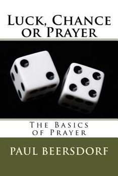 Paperback Luck, Chance or Prayer: The Basics of Prayer Book