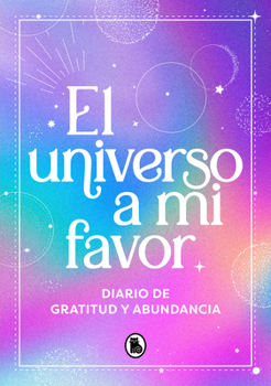 Hardcover El Universo a Mi Favor: Diario de Gratitud Y Abundancia / The Universe in My Fav Or. Journal of Gratitude and Abundance. [Spanish] Book
