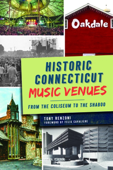 Paperback Historic Connecticut Music Venues: From the Coliseum to the Shaboo Book