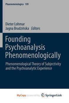 Paperback Founding Psychoanalysis Phenomenologically: Phenomenological Theory of Subjectivity and the Psychoanalytic Experience Book