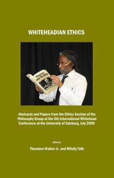 Hardcover Whiteheadian Ethics: Abstracts and Papers from the Ethics Section of the Philosophy Group at the 6th International Whitehead Conference at the Univers Book