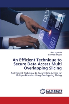An Efficient Technique to Secure Data Access Multi Overlapping Slicing