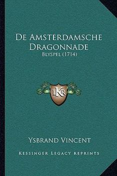 Paperback De Amsterdamsche Dragonnade: Blyspel (1714) [Dutch] Book
