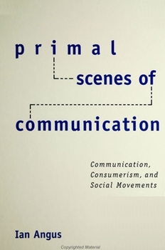Paperback Primal Scenes of Communication: Communication, Consumerism, and Social Movements Book