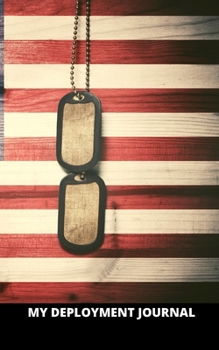 MY DEPLOYMENT JOURNAL: LINED WRITING JOURNAL FOR RECORDING THOUGHTS IDEAS AND EXPERIENCES