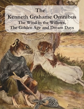 Hardcover The Kenneth Grahame Omnibus: The Wind in the Willows, The Golden Age and Dream Days (including "The Reluctant Dragon") [Illustrated] Book