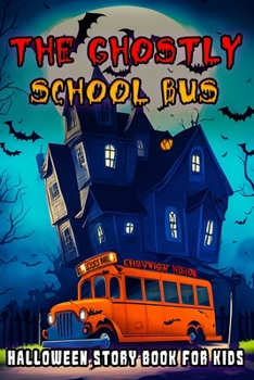 The Ghostly School Bus: A Spooky Adventure for Young Explorers! Halloween Books for Kids