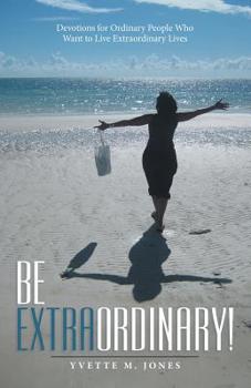 Paperback Be Extraordinary!: Devotions for Ordinary People Who Want to Live Extraordinary Lives Book