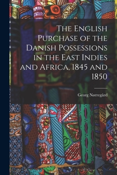 Paperback The English Purchase of the Danish Possessions in the East Indies and Africa, 1845 and 1850 Book