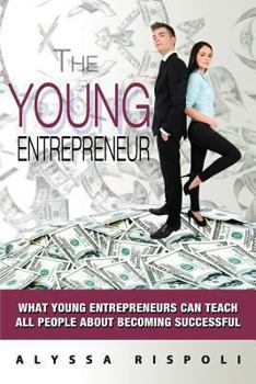 Paperback The Young Entrepreneur: What Young Entrepreneurs Can Teach All People about Becoming Successful Book