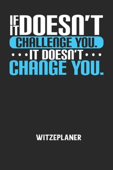 Paperback IF IT DOESN'T CHALLENGE YOU. IT DOESN'T CHANGE YOU. - Witzeplaner: Hilfestellung, um neue Witze zu finden und f?r immer festzuhalten! [German] Book