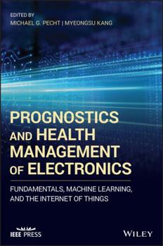 Hardcover Prognostics and Health Management of Electronics: Fundamentals, Machine Learning, and the Internet of Things Book