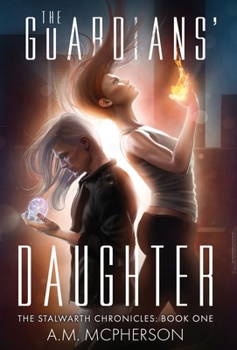 The Guardians' Daughter - Book #1 of the Stalwarth Chronicles