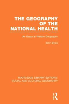 Geography of the National Health (Rle Social & Cultural Geography): An Essay in Welfare Geography - Book  of the Routledge Library Editions: Social and Cultural Geography