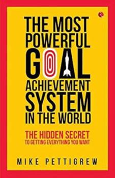 Paperback The Most Powerful Goal Achievement System in the World: The Hidden Secret to Getting Everything You Want Book