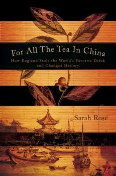 Hardcover For All the Tea in China: How England Stole the World's Favorite Drink and Changed History Book