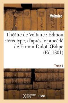 Paperback Théâtre de Voltaire: Édition Stéréotype, d'Après Le Procédé de Firmin Didot. Tome 1 Oedipe [French] Book