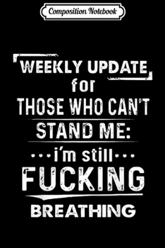 Composition Notebook: Weekly Update For Those Who Can't Stand Me  Journal/Notebook Blank Lined Ruled 6x9 100 Pages
