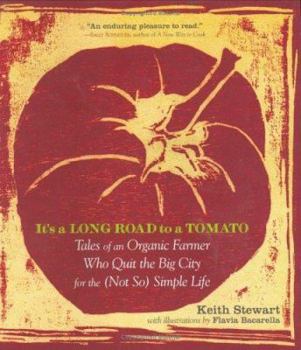 Paperback It's a Long Road to a Tomato: Tales of an Organic Farmer Who Quit the Big City for the (Not So) Simple Life Book