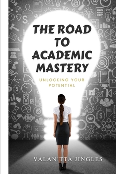 Paperback The Road to Academic Mastery: Unlocking Your Potential Book