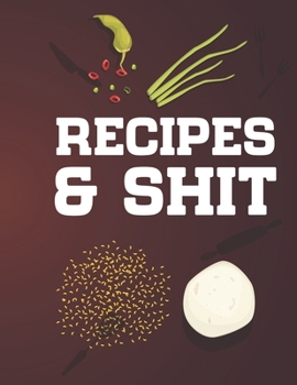 Paperback Recipes & Shit: Blank Recipe Journal to Write in for Women, Cookbook to Note Down Your Favorite Recipes. Blank Recipe Journal And Orga Book