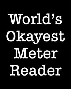 Paperback World's Okayest Meter Reader: 108 Page College Ruled Notebook 8x10 Book