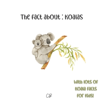 Paperback The fact about: Koalas: with lots of Koala facts for kids! Book