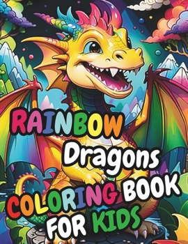 Paperback Rainbow Dragons Coloring Book For Kids: 30 Unique Illustrations, Kids ages 3+ Awesome Dragon Coloring Pages for Boys and Girls Book