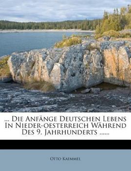 Paperback ... Die Anfange Deutschen Lebens in Nieder-Oesterreich Wahrend des 9. Jahrhunderts ... ... Book