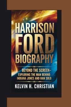 Paperback Harrison Ford Biography: Beyond the Screen Exploring the Man Behind Indiana Jones and Han Solo Book