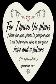 Paperback For I Know The Plans I Have For You...Plans to Prosper You & Not to Harm You, P: Christian Bible Verse Heart Gift Notebook Book