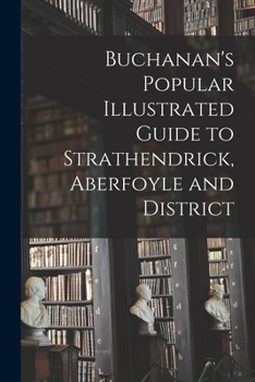 Paperback Buchanan's Popular Illustrated Guide to Strathendrick, Aberfoyle and District Book