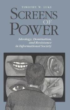 Paperback Screens of Power: Ideology, Domination, and Resistance in Informational Society Book