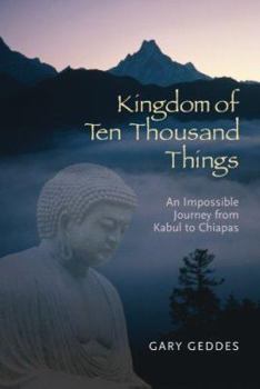 Hardcover Kingdom of Ten Thousand Things: An Impossible Journey from Kabul to Chiapas Book